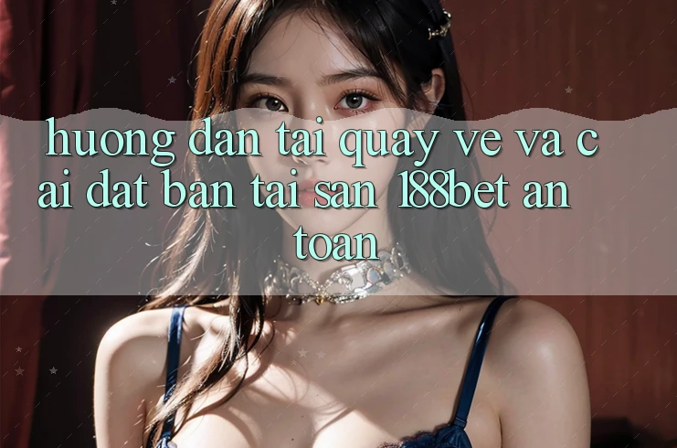 Hướng Dẫn Tải quay về Và Cài Đặt Bản Tải Sẵn 188bet An Toàn Hướng Dẫn Tải quay về Và Cài Đặt Bản Tải Sẵn 188bet An Toàn