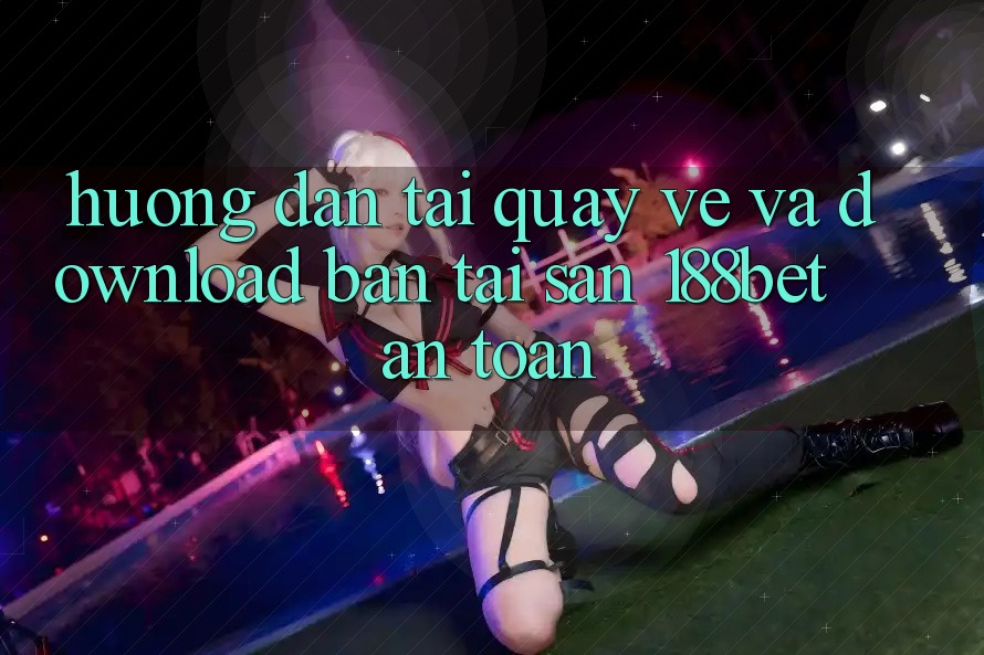 Hướng Dẫn Tải quay về Và Download Bản Tải Sẵn 188bet An toàn Hướng Dẫn Tải quay về Và Download Bản Tải Sẵn 188bet An toàn