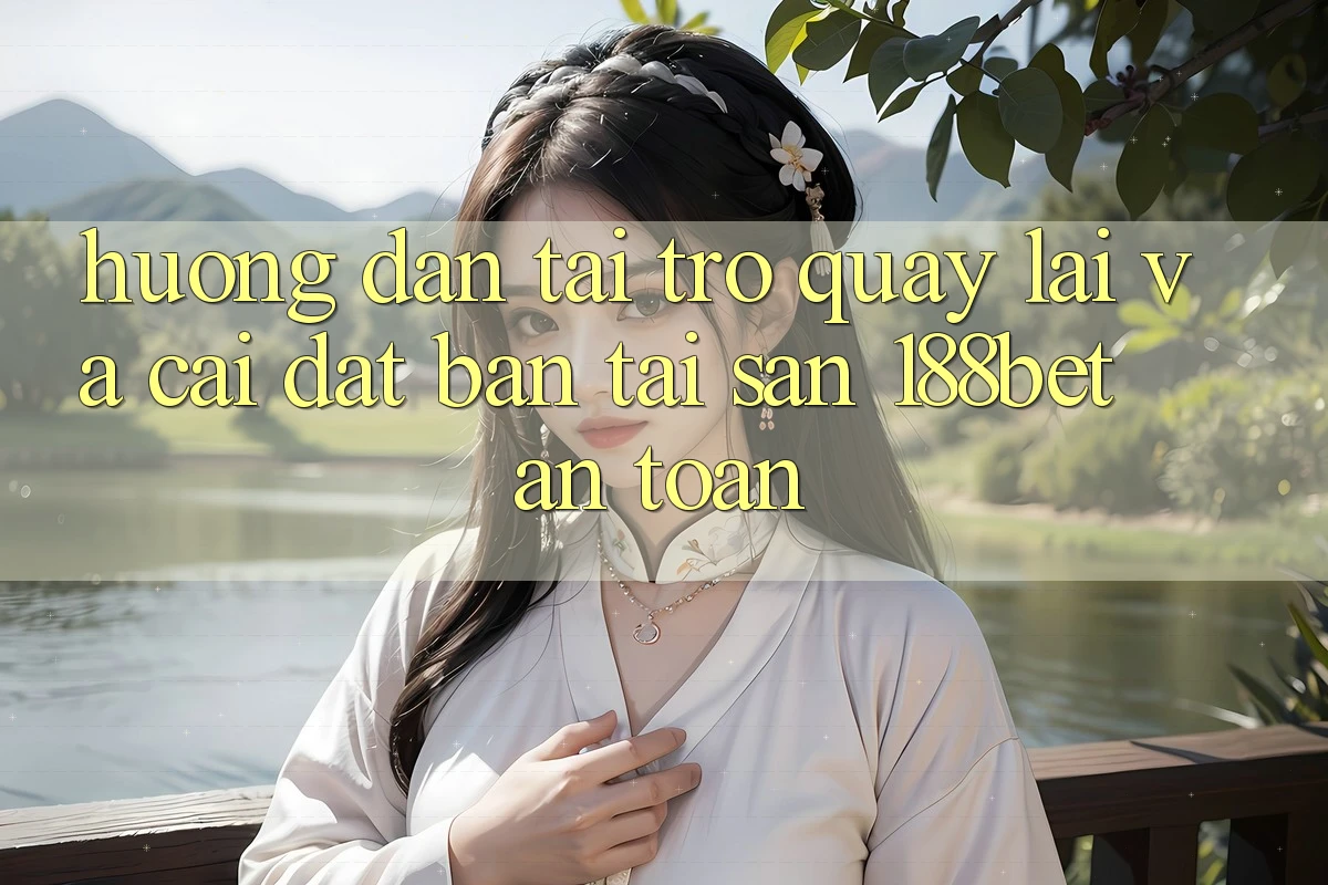 Hướng Dẫn Tải trở quay lại Và Cài Đặt Bản Tải Sẵn 188bet An Toàn