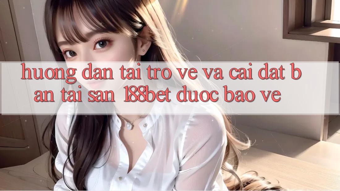 Hướng Dẫn Tải trở về Và Cài Đặt Bản Tải Sẵn 188bet Được bảo vệ Hướng Dẫn Tải trở về Và Cài Đặt Bản Tải Sẵn 188bet Được bảo vệ