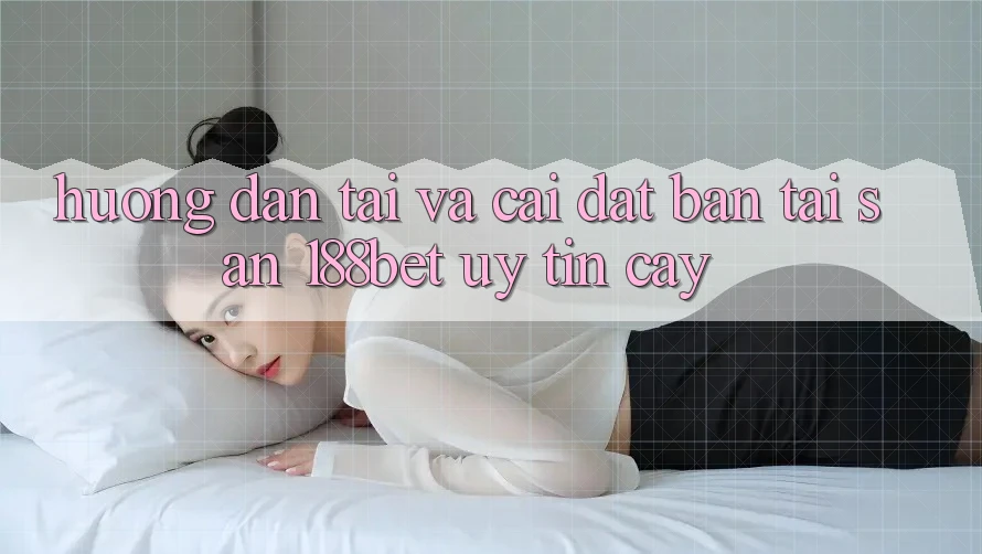 Hướng Dẫn Tải Và Cài Đặt Bản Tải Sẵn 188bet Uy tín cậy