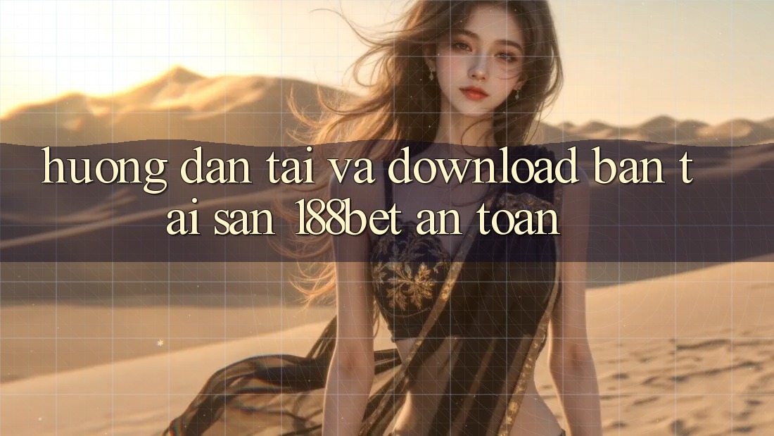 Hướng Dẫn Tải Và Download Bản Tải Sẵn 188bet An Toàn Hướng Dẫn Tải Và Download Bản Tải Sẵn 188bet An Toàn