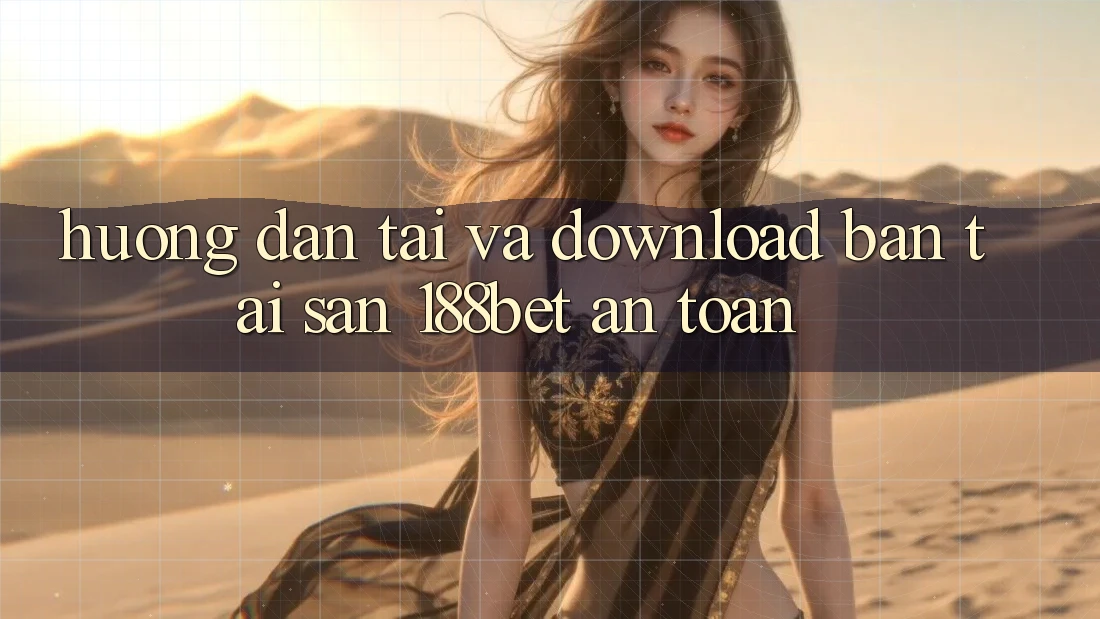 Hướng Dẫn Tải Và Download Bản Tải Sẵn 188bet An Toàn