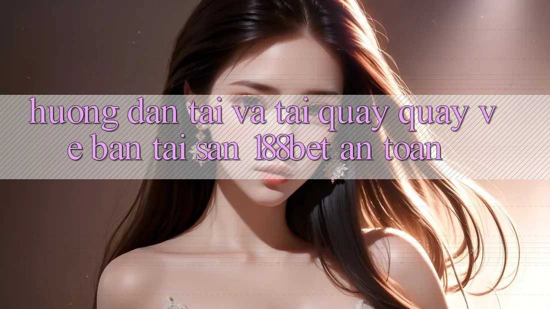 Hướng Dẫn Tải Và Tải quay quay về Bản Tải Sẵn 188bet An Toàn