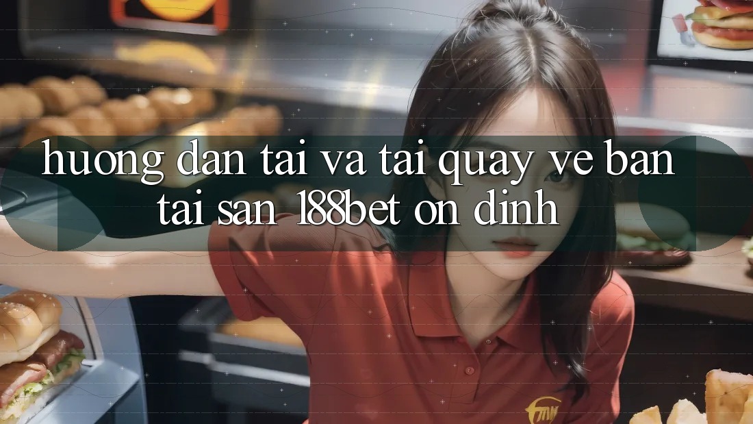 Hướng Dẫn Tải Và Tải quay về Bản Tải Sẵn 188bet Ổn định