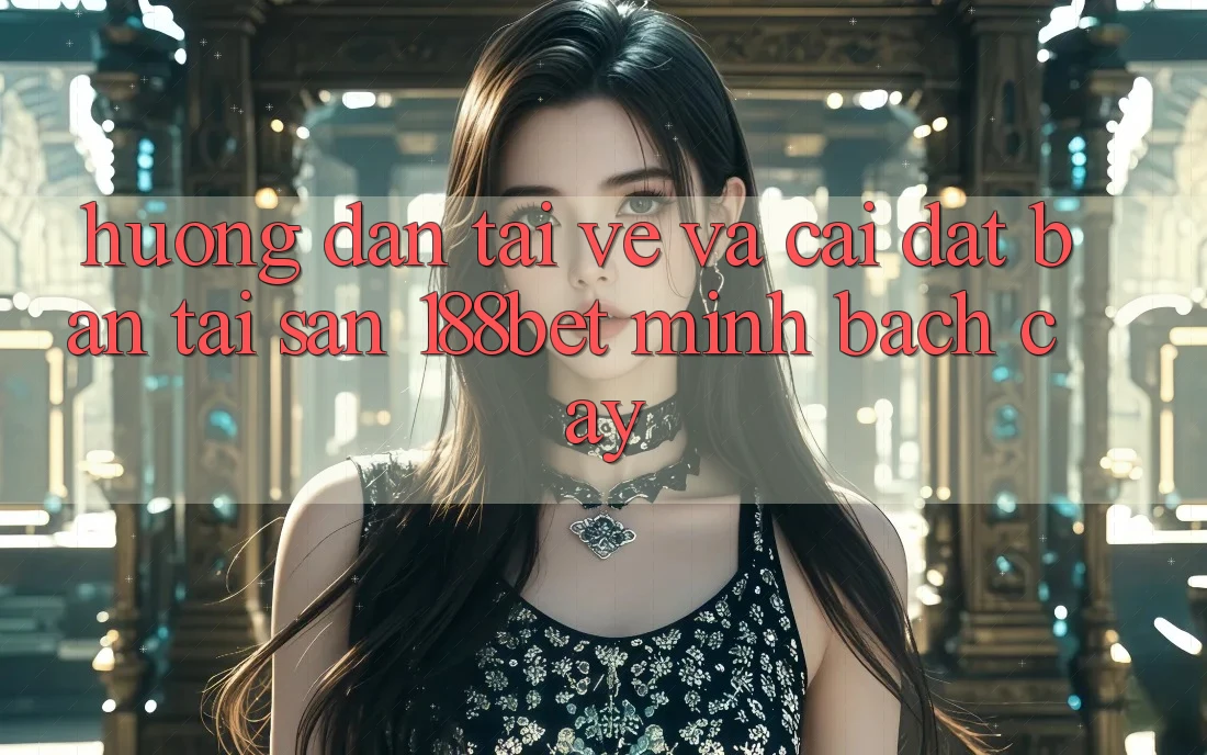 Hướng Dẫn Tải về Và Cài Đặt Bản Tải Sẵn 188bet Minh bạch cậy