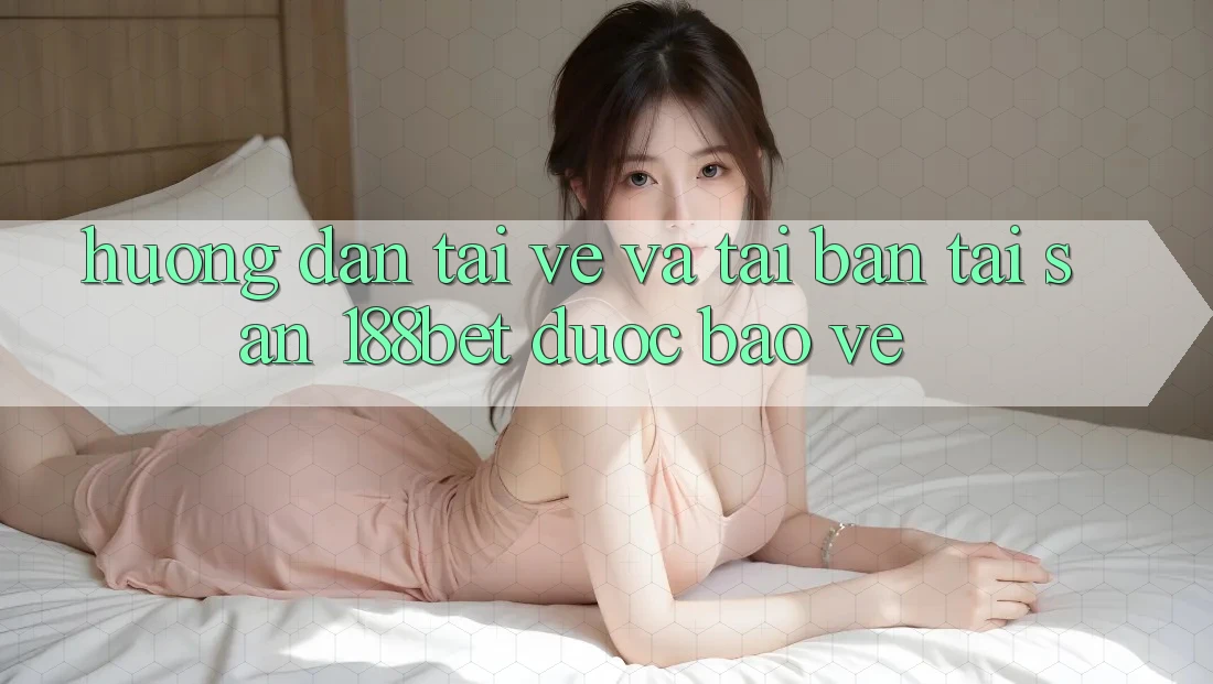 Hướng Dẫn Tải về Và Tải Bản Tải Sẵn 188bet Được bảo vệ