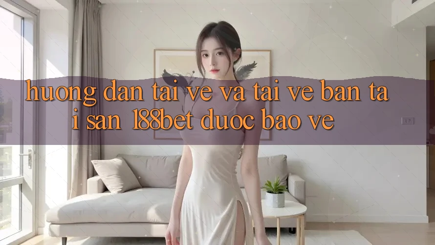 Hướng Dẫn Tải về Và Tải về Bản Tải Sẵn 188bet Được bảo vệ