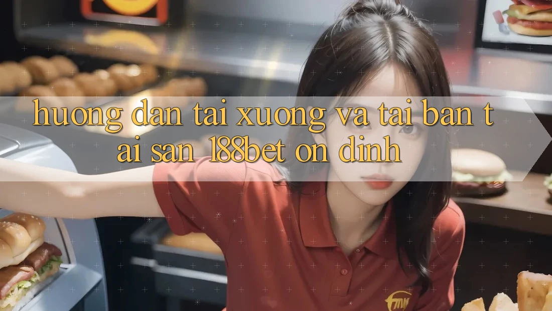 Hướng Dẫn Tải xuống Và Tải Bản Tải Sẵn 188bet Ổn định