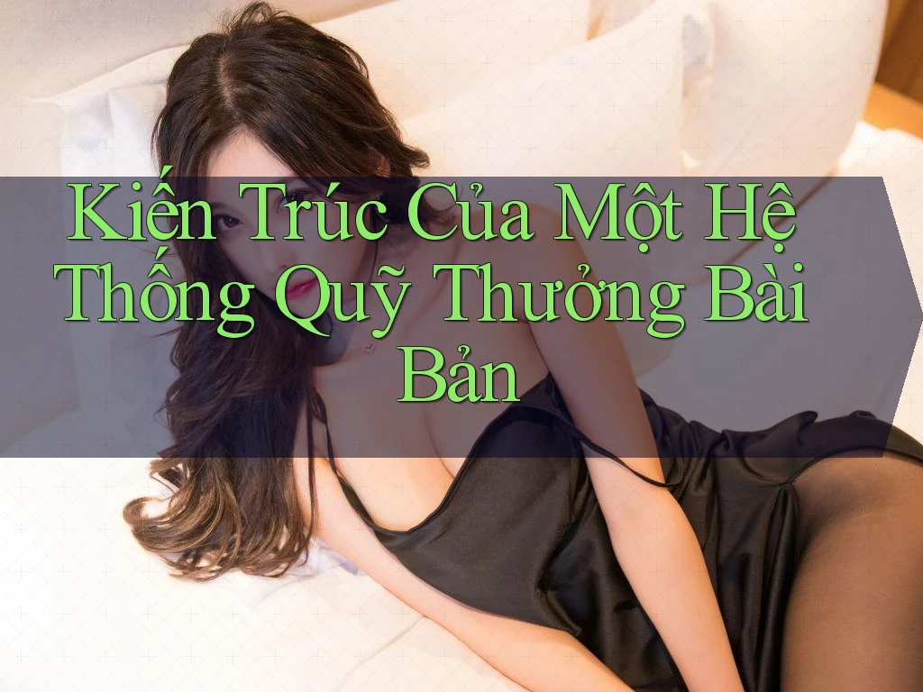 Kiến Trúc Của Một Hệ Thống Quỹ Thưởng Bài Bản