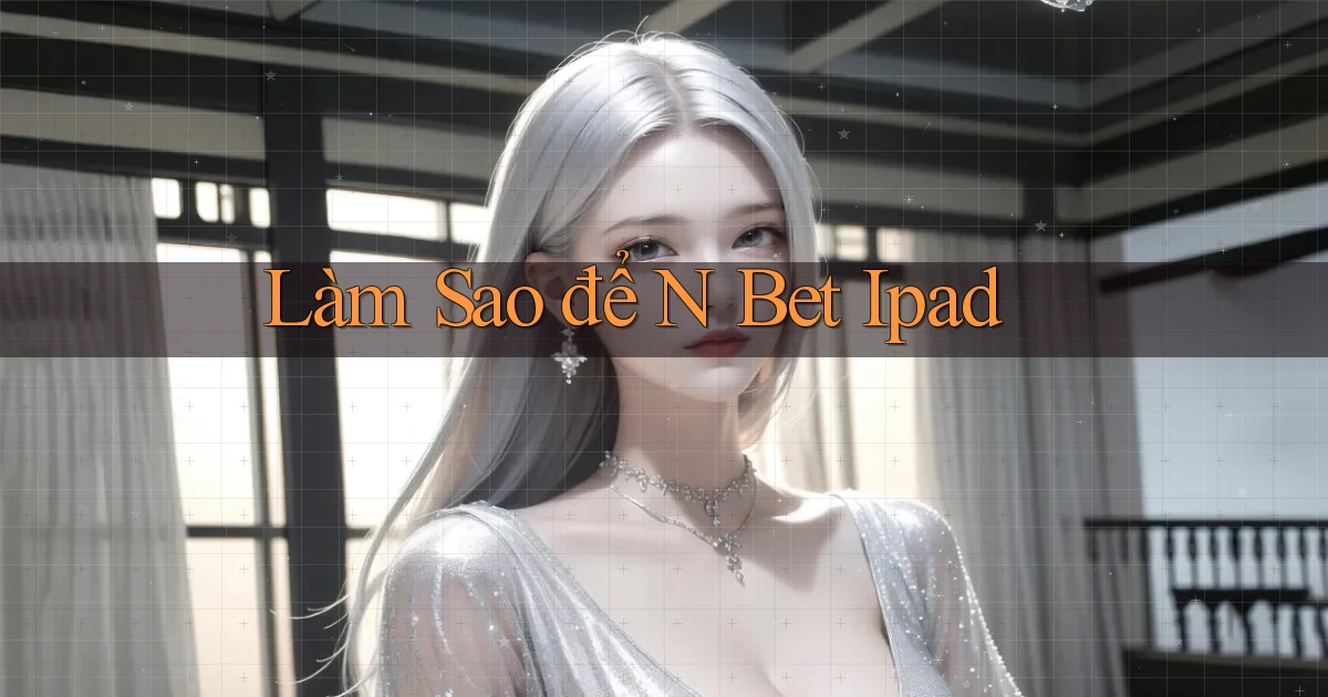 làm sao để n bet ipad
