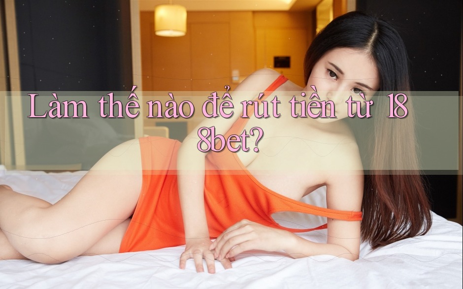 Làm thế nào để rút tiền từ 188bet? Làm thế nào để rút tiền từ 188bet?