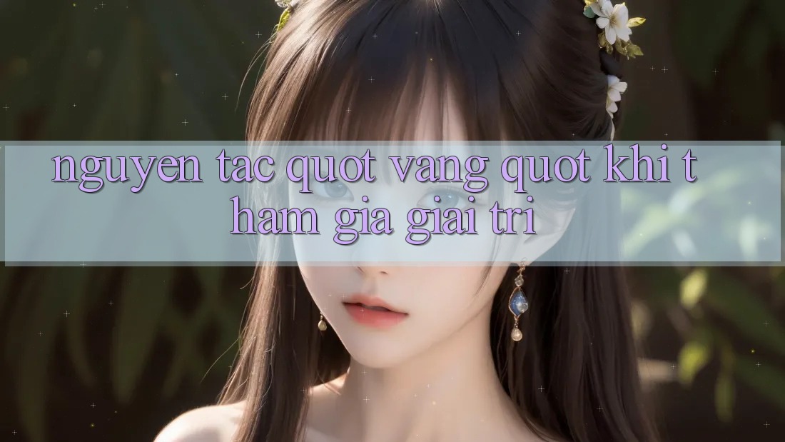 Nguyên Tắc " Vàng" Khi Tham Gia Giải Trí