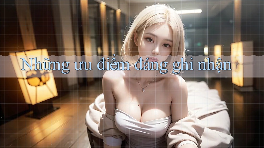 Những ưu điểm đáng ghi nhận