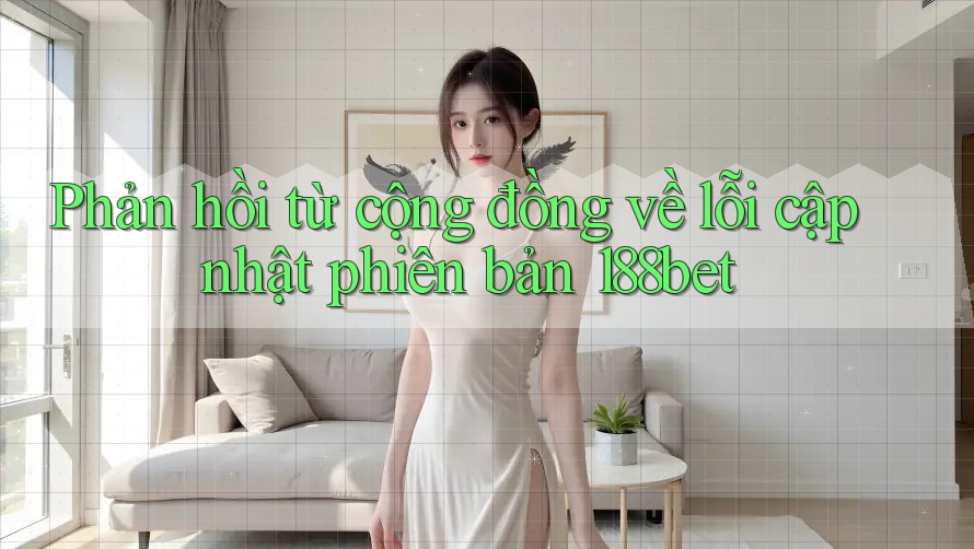 Phản hồi từ cộng đồng về lỗi cập nhật phiên bản 188bet Phản hồi từ cộng đồng về lỗi cập nhật phiên bản 188bet