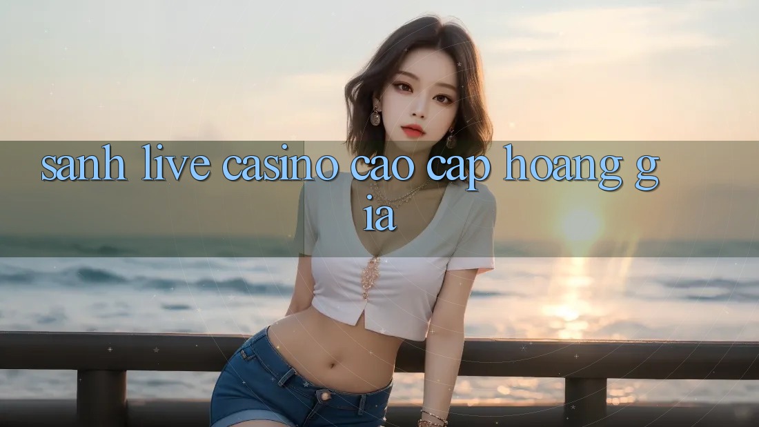 Sảnh Live Casino Cao cấp Hoàng Gia