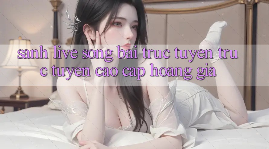 Sảnh Live Sòng bài trực tuyến trực tuyến Cao cấp Hoàng Gia