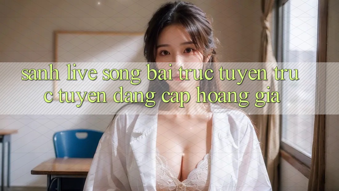 Sảnh Live Sòng bài trực tuyến trực tuyến Đẳng Cấp Hoàng Gia
