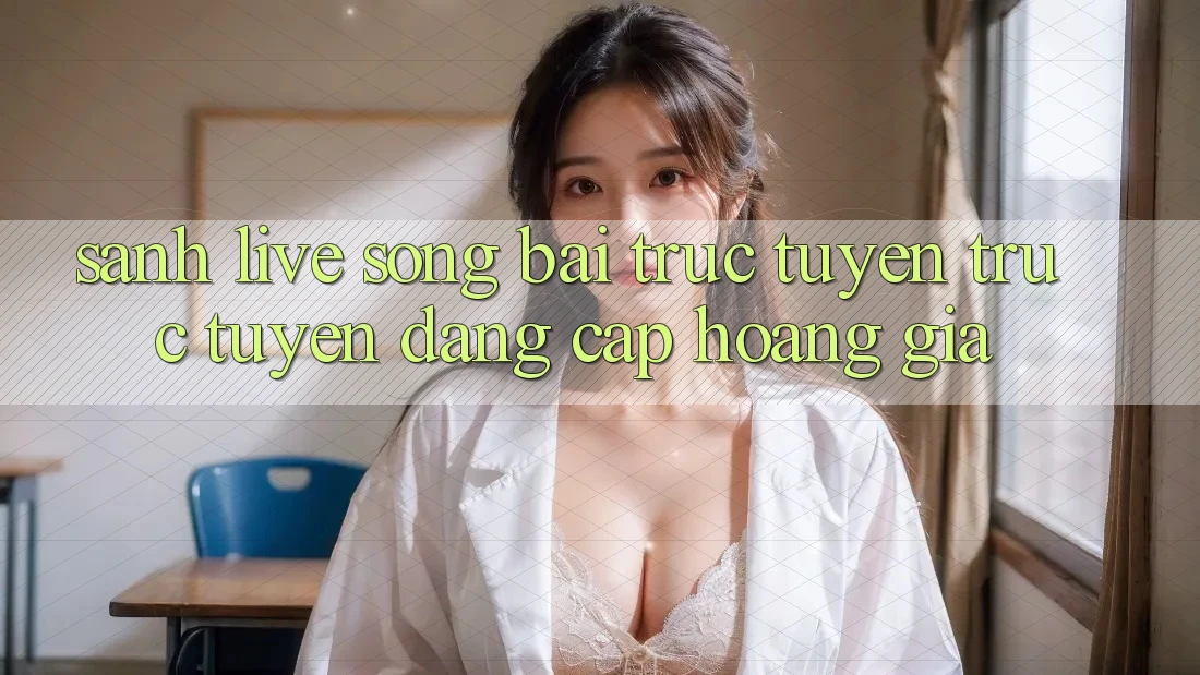 Sảnh Live Sòng bài trực tuyến trực tuyến Đẳng cấp Hoàng Gia