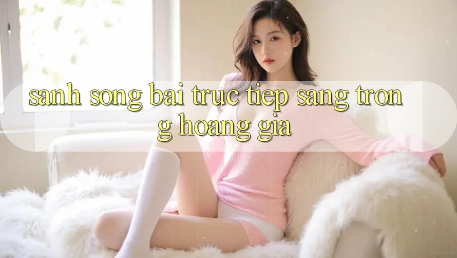 Sảnh Sòng bài trực tiếp Sang trọng Hoàng Gia