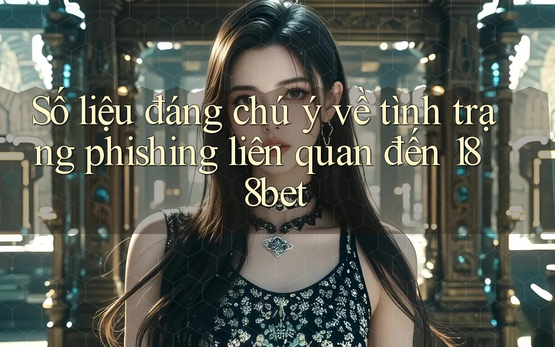 Số liệu đáng chú ý về tình trạng phishing liên quan đến 188bet Số liệu đáng chú ý về tình trạng phishing liên quan đến 188bet