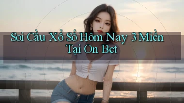 soi cầu xổ số hôm nay 3 miền tại on bet
