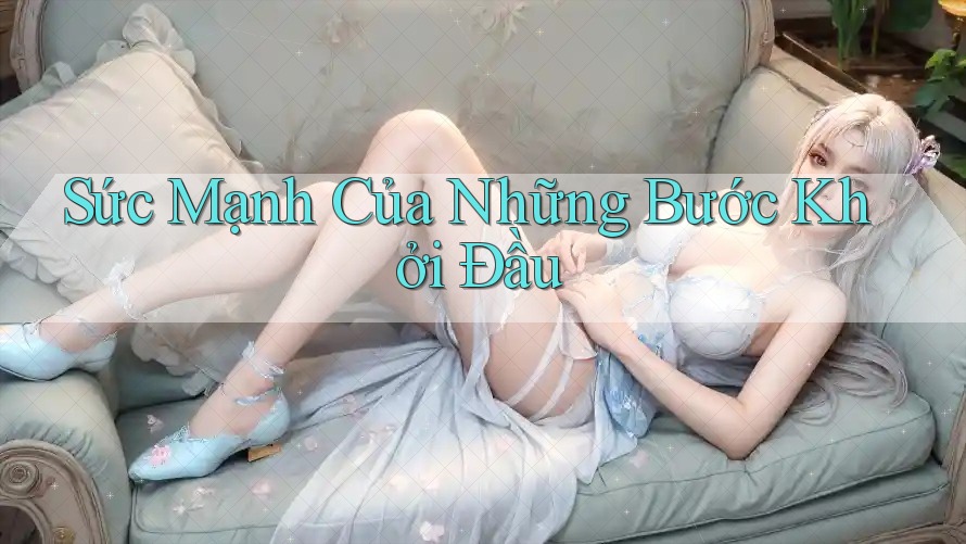 Sức Mạnh Của Những Bước Khởi Đầu
