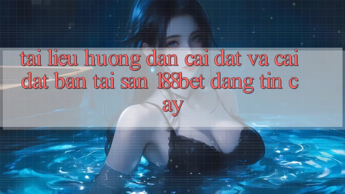 Tài liệu hướng dẫn Cài đặt Và Cài Đặt Bản Tải Sẵn 188bet Đáng tin cậy