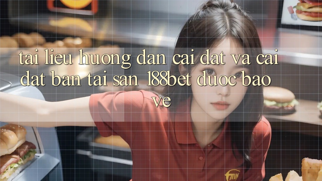 Tài liệu hướng dẫn Cài đặt Và Cài Đặt Bản Tải Sẵn 188bet Được bảo vệ