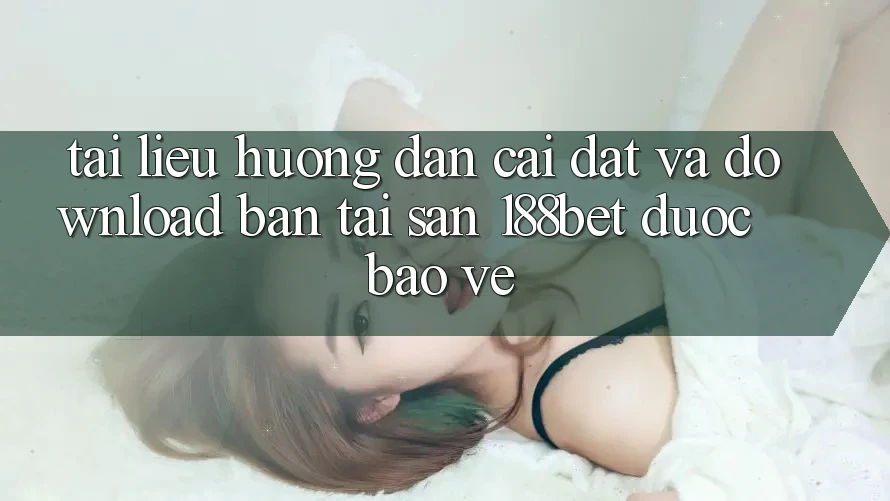 Tài liệu hướng dẫn Cài đặt Và Download Bản Tải Sẵn 188bet Được bảo vệ Tài liệu hướng dẫn Cài đặt Và Download Bản Tải Sẵn 188bet Được bảo vệ