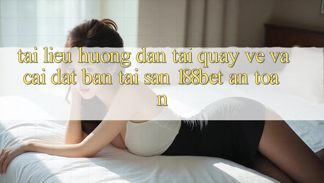 Tài liệu hướng dẫn Tải quay về Và Cài Đặt Bản Tải Sẵn 188bet An Toàn