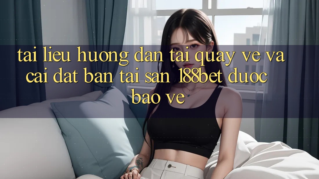 Tài liệu hướng dẫn Tải quay về Và Cài Đặt Bản Tải Sẵn 188bet Được bảo vệ