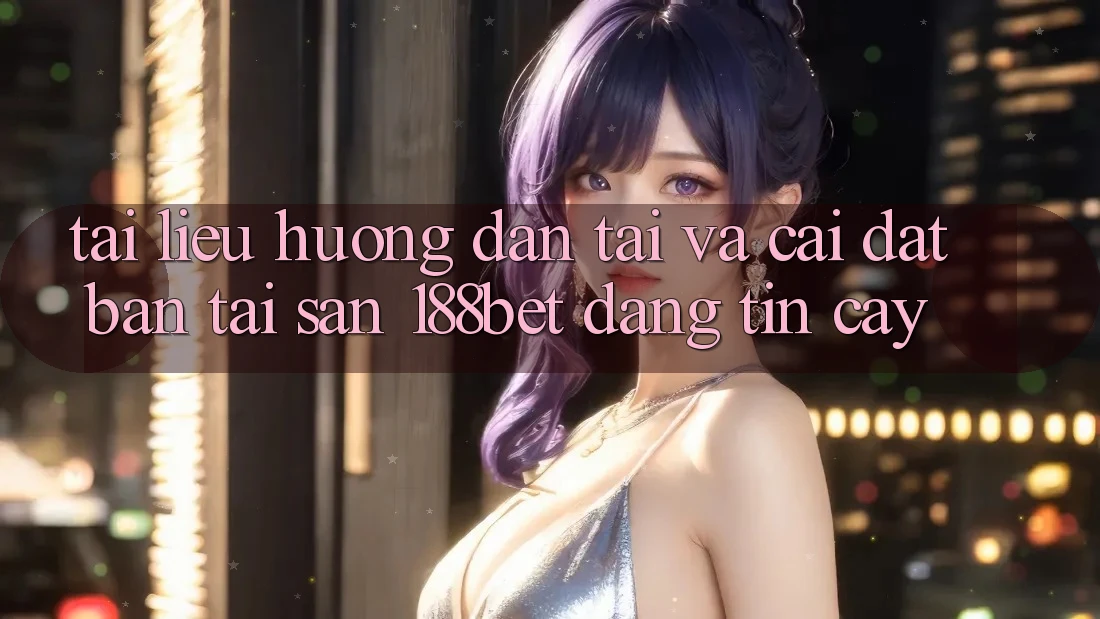 Tài liệu hướng dẫn Tải Và Cài Đặt Bản Tải Sẵn 188bet Đáng tin cậy Tài liệu hướng dẫn Tải Và Cài Đặt Bản Tải Sẵn 188bet Đáng tin cậy