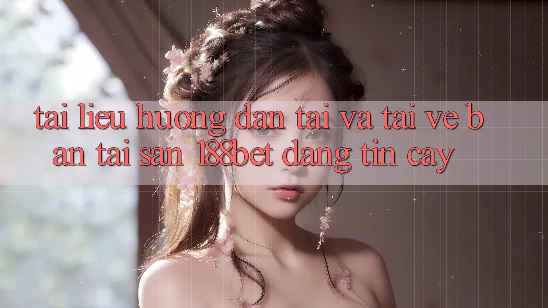 Tài liệu hướng dẫn Tải Và Tải về Bản Tải Sẵn 188bet Đáng tin cậy