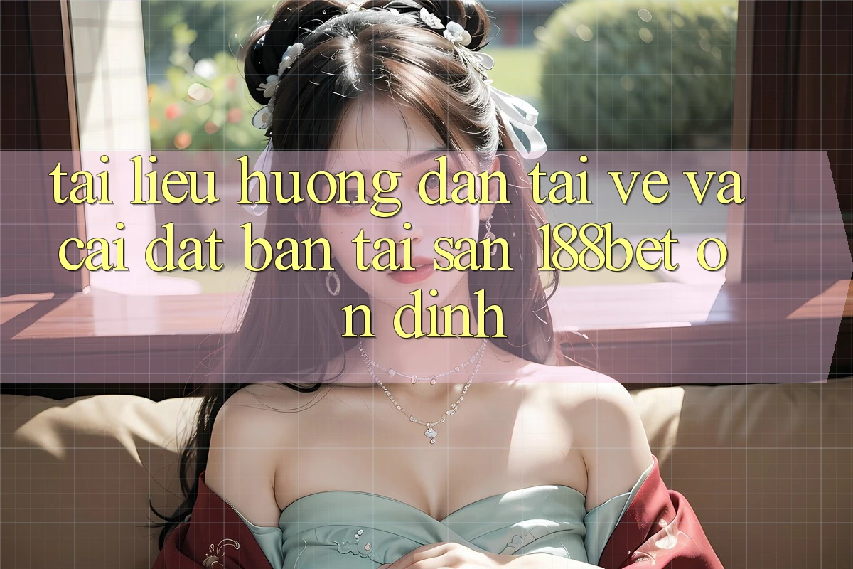 Tài liệu hướng dẫn Tải về Và Cài Đặt Bản Tải Sẵn 188bet Ổn định