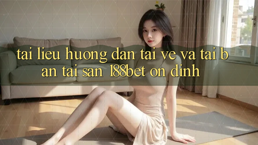 Tài liệu hướng dẫn Tải về Và Tải Bản Tải Sẵn 188bet Ổn định Tài liệu hướng dẫn Tải về Và Tải Bản Tải Sẵn 188bet Ổn định