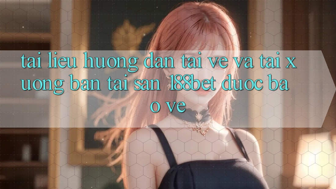 Tài liệu hướng dẫn Tải về Và Tải xuống Bản Tải Sẵn 188bet Được bảo vệ Tài liệu hướng dẫn Tải về Và Tải xuống Bản Tải Sẵn 188bet Được bảo vệ
