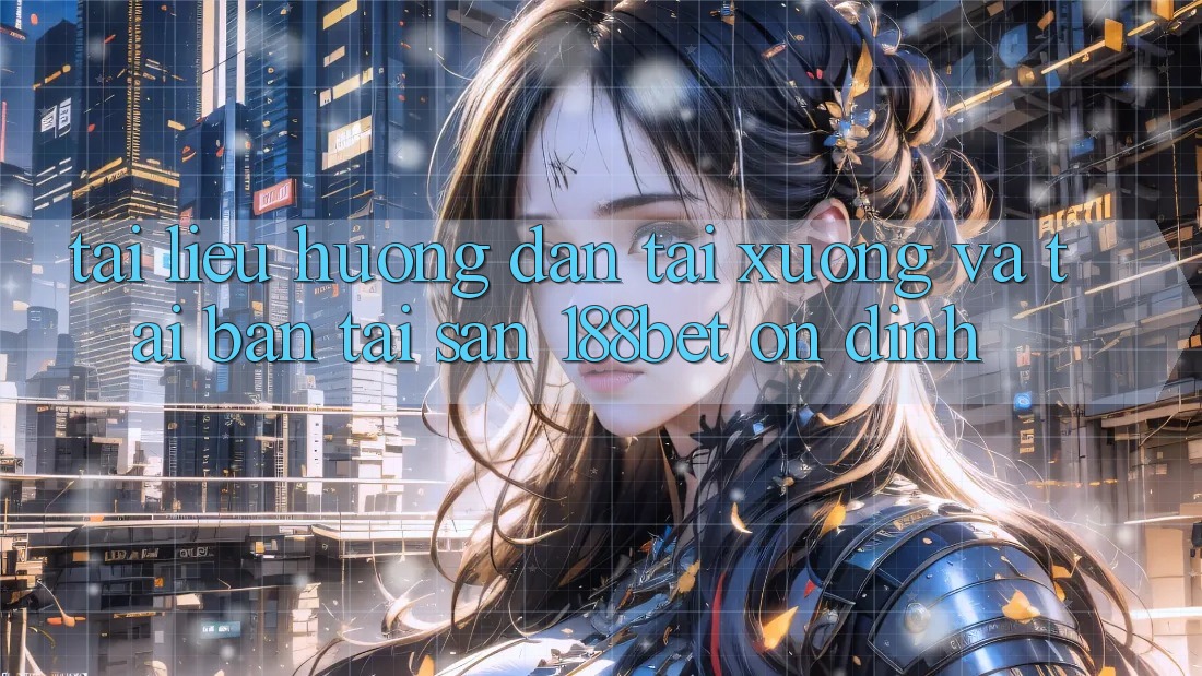 Tài liệu hướng dẫn Tải xuống Và Tải Bản Tải Sẵn 188bet Ổn định