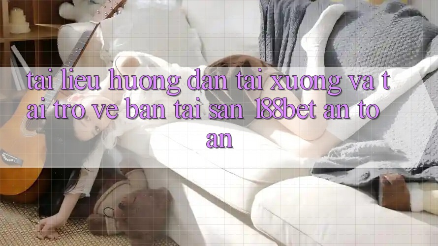 Tài liệu hướng dẫn Tải xuống Và Tải trở về Bản Tải Sẵn 188bet An Toàn