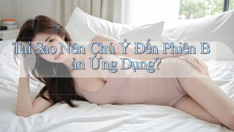 Tại Sao Nên Chú Ý Đến Phiên Bản Ứng Dụng?