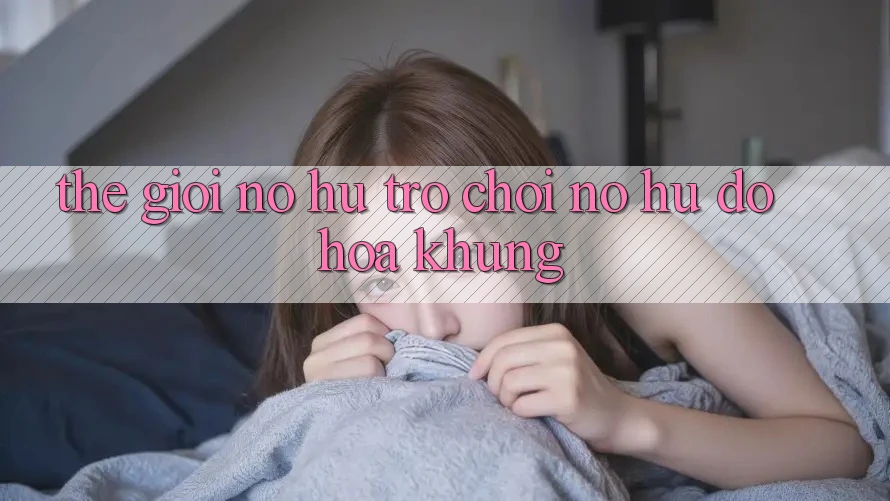 Thế Giới Nổ hũ Trò chơi & Nổ Hũ Đồ Họa Khủng Thế Giới Nổ hũ Trò chơi & Nổ Hũ Đồ Họa Khủng