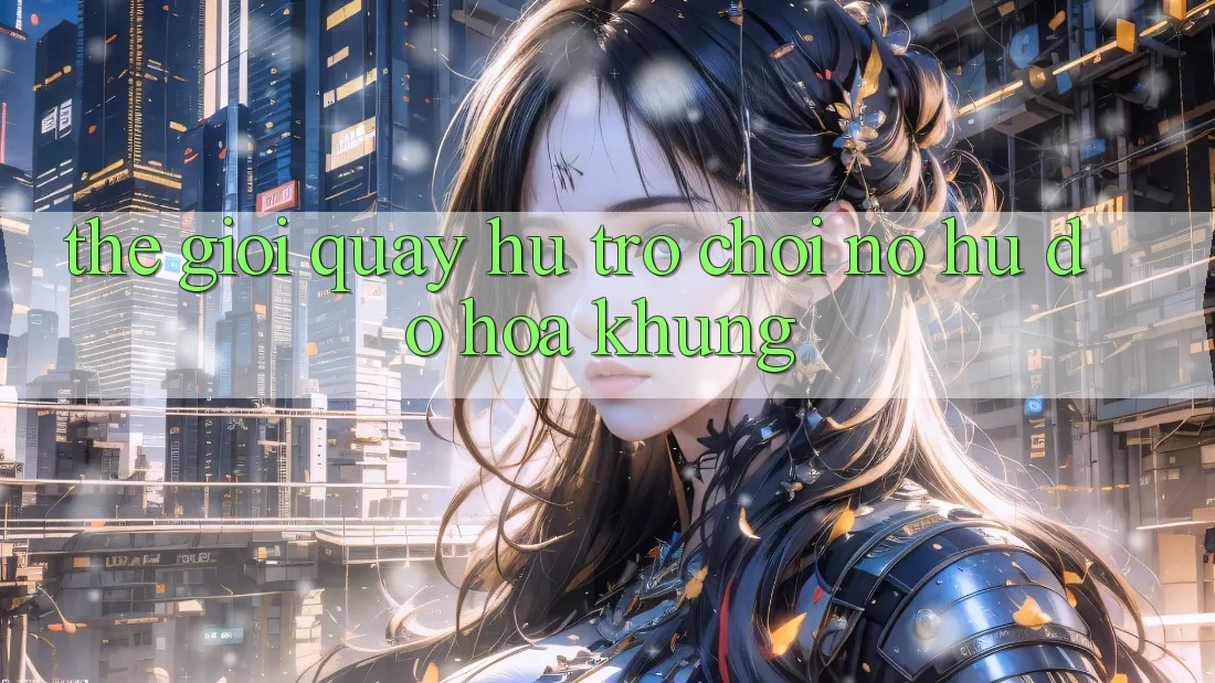 Thế Giới Quay hũ Trò chơi & Nổ Hũ Đồ Họa Khủng