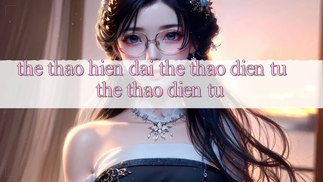 Thể Thao Hiện Đại & Thể Thao Điện Tử (Thể thao điện tử)