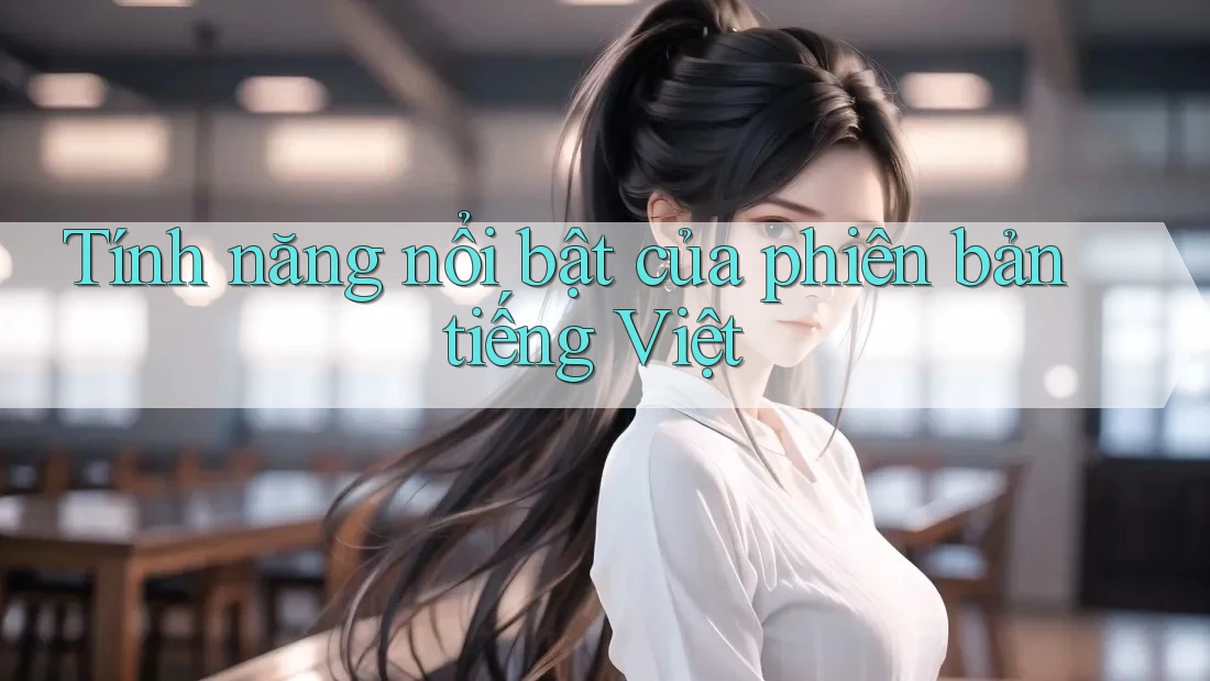 Tính năng nổi bật của phiên bản tiếng Việt
