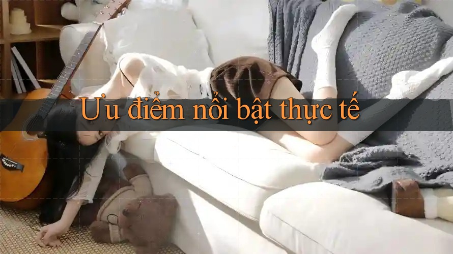 Ưu điểm nổi bật thực tế Ưu điểm nổi bật thực tế