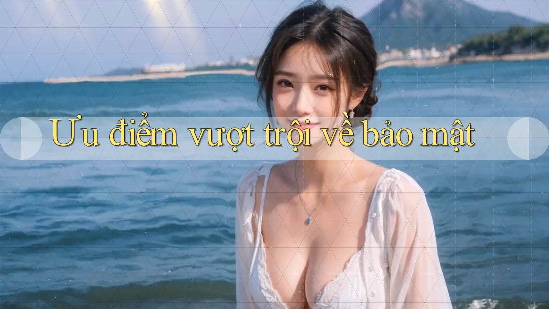 Ưu điểm vượt trội về bảo mật