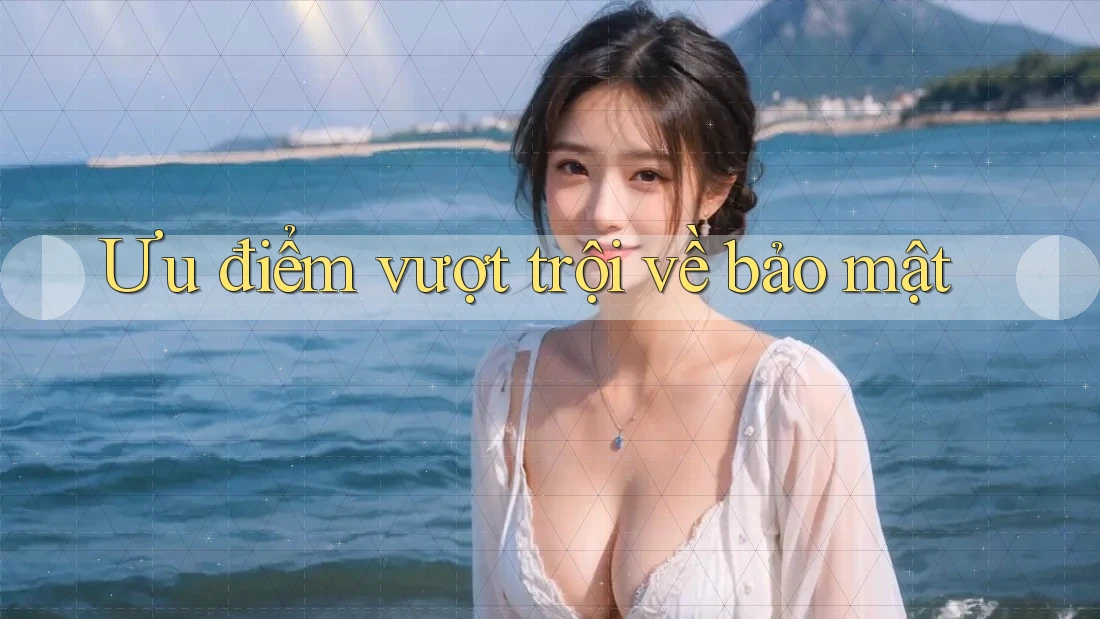 Ưu điểm vượt trội về bảo mật