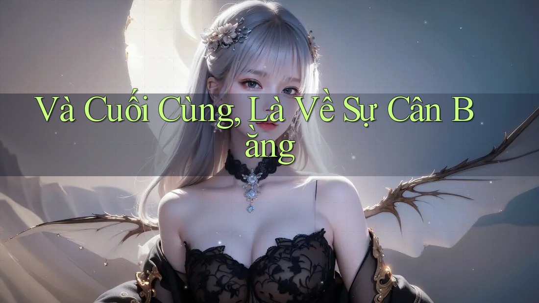 Và Cuối Cùng, Là Về Sự Cân Bằng Và Cuối Cùng, Là Về Sự Cân Bằng