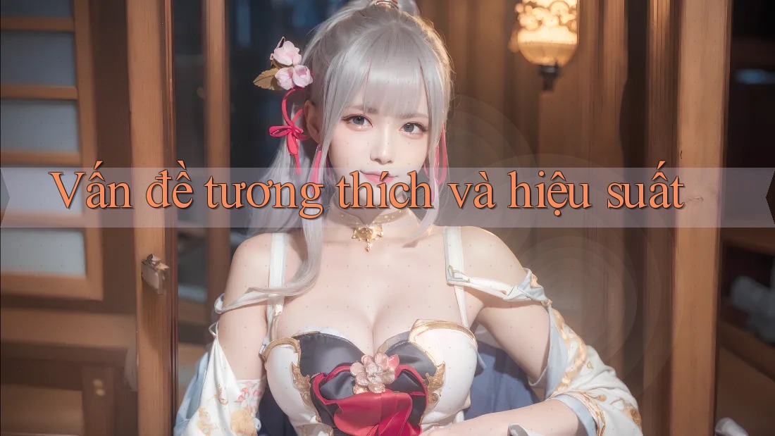 Vấn đề tương thích và hiệu suất