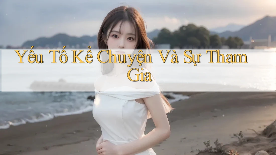Yếu Tố Kể Chuyện Và Sự Tham Gia